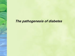 The pathogenesis of diabetes
 
