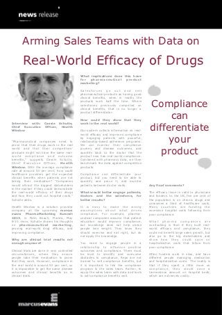 Arming Sales Teams with Data on
       Real-World Efficacy of Drugs
                                              What implications does this have
                                              for  pharmaceutical     product
                                              marketing?

                                              Salesforces go out and sell
                                              pharmaceutical products as having good
                                              clinical benefits, when in reality the
                                              products work half the time. Where
                                              salesforces previously competed on
                                              clinical benefits, that is no longer a
                                                                                          Compliance
                                                                                               can
                                              product differentiator.

                                              How could they show that they


                                                                                          differentiate
Interview with:        Cassie Schutte,        work in the real world?
Chief Executive        Officer, Health
Window                                        Our system collects information on real-
                                              world efficacy and improves compliance

“Pharmaceutical companies need to
prove that their drugs work in the real
                                              by engaging patients with powerful,
                                              relationship-based adherence programs.
                                              We can monitor their compliance
                                                                                               your
world and that their competitors’
products might not have the same real-
world compliance and outcome
                                              journey and disease outcomes, and
                                              quantify back to the doctor that the
                                              product now has real-world compliance.
                                                                                             product
benefits,” suggests Cassie Schutte,           Combined with pharmacy data, we then
Chief Executive Officer, Health               benchmark the data against competitive
Window. With the average compliance           products.
rate at around 50 per cent, how could
healthcare providers get the expected         Compliance can differentiate your
clinical benefits when patients are not       product, but you need to be able to
taking their medication? “Companies           quantify and prove it, and monitor
would attract the biggest stakeholders        patients between doctor visits.             Any final comments?
in the market if they could demonstrate
the real-world efficacy of their drugs        What would better engage patients,          The efficacy issue is valid to physicians
and how they could cut hospital costs,”       doctors and the salesforce, for             and funders. In the US, five per cent of
Schutte adds.                                 better results?                             the population is on chronic drugs and
                                                                                          consumes a third of healthcare costs.
Health Window is a solution provider          It is easy to make the wrong                Many countries are funding the
company at the upcoming marcus                as s u mp t io ns abou t w h at dr iv e s   excessive hospital costs following from
evans PharmaMarketing Summit                  compliance. For example, pharma-            poor compliance.
2013, in Palm Beach, Florida, May             ceutical companies assume that patient
8-10. Here, Schutte shares his thoughts       education would improve compliance,         What pharma companies are
on pharmaceutical marketing ,                 but knowledge does not help obese           overlooking is that if they built real-
proving real-world drug efficacy, and         people lose weight. They know they          world efficacy and compliance, they
improving compliance.                         should exercise and eat right, but do       could not benefit large sales growth, but
                                              not apply the knowledge.                    also go to the big stakeholders and
Why are clinical trial results not                                                        show how they could save on
enough anymore?                               You need to engage people in a              hospitalization costs that follow from
                                              relationship to influence positive          poor compliance.
Clinical trials are done in very controlled   outcomes and compliance. There must
circumstances, where they ensure              be trust to identify and overcome           Often funders work in silos, and have
people take their medication to prove         obstacles to compliance. Reps are not       different people managing medication
that they work. However, compliance in        trained to sell compliance benefits, but    and hospitalization costs. The reality is
the real world is around 50 per cent, so      it is important to link the compliance      that if they spent a little more on
it is impossible to get the same disease      program to the sales team. Rather, to       compliance, they would save a
outcomes and clinical benefits as in          equip the sales team with data and tools    tremendous amount on hospital beds,
clinical trials.                              to sell compliance benefits well.           which are extremely costly.
 