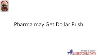 Pharma may Get Dollar Push
 