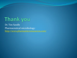 Dr. Tim Sandle
Pharmaceutical microbiology:
http://www.pharmamicroresources.com/
 