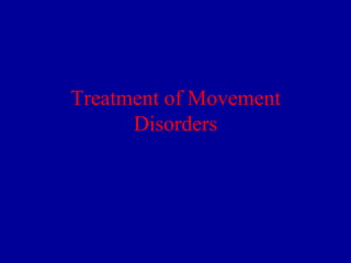 Treatment of Movement
Disorders

 