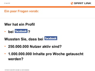 Ein paar Fragen vorab: Wer hat ein Profil  bei  ? Wussten Sie, dass bei  250.000.000 Nutzer aktiv sind? 1.000.000.000 Inhalte pro Woche getauscht werden? 