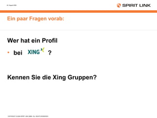 Ein paar Fragen vorab: Wer hat ein Profil  bei  ? Kennen Sie die Xing Gruppen? 