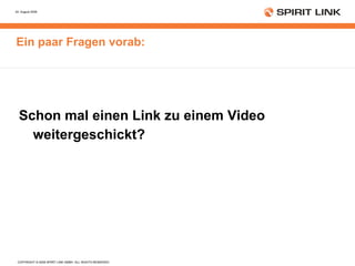 Ein paar Fragen vorab: Schon mal einen Link zu einem Video weitergeschickt?  