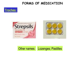 Troches: FORMS OF MEDICATION Other names: Lozenges; Pastilles 