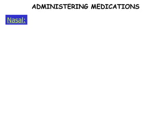 Nasal: ADMINISTERING MEDICATIONS 