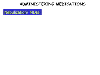 Nebulization/ MDIs: ADMINISTERING MEDICATIONS 