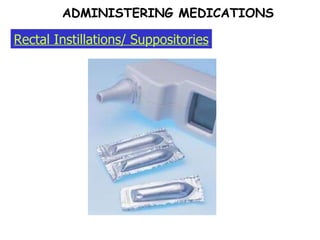 Rectal Instillations/ Suppositories ADMINISTERING MEDICATIONS 