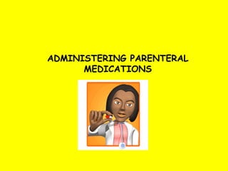 ADMINISTERING PARENTERAL MEDICATIONS 
