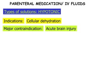 Indications: Cellular dehydration Types of solutions: HYPOTONIC Acute brain injury Major contraindication: PARENTERAL MEDICATION/ IV FLUIDS 