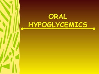 ORAL HYPOGLYCEMICS 