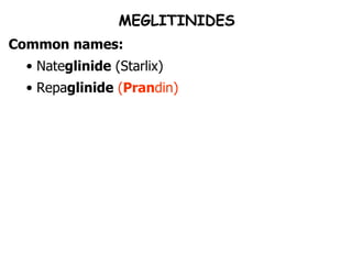 MEGLITINIDES Common names: Nate glinide  (Starlix) Repa glinide   ( Pran din) 