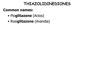 THIAZOLIDINEDIONES Common names: Pio glitazone  (Actos) Rosi glitazone  (Avandia) 