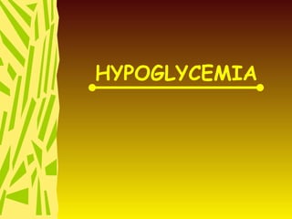 HYPOGLYCEMIA 