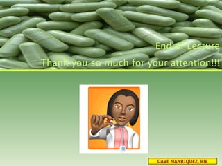 DAVE MANRIQUEZ, RN  End of Lecture Thank you so much for your attention!!! 