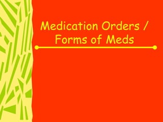 Medication Orders / Forms of Meds 