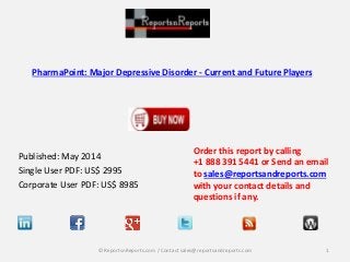 PharmaPoint: Major Depressive Disorder - Current and Future Players
Published: May 2014
Single User PDF: US$ 2995
Corporate User PDF: US$ 8985
Order this report by calling
+1 888 391 5441 or Send an email
to sales@reportsandreports.com
with your contact details and
questions if any.
1© ReportsnReports.com / Contact sales@reportsandreports.com
 