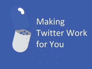 Making Twitter Work for You 