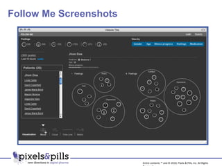 Follow Me Screenshots Entire contents ™ and © 2010, Pixels & Pills, Inc. All Rights Reserved. 