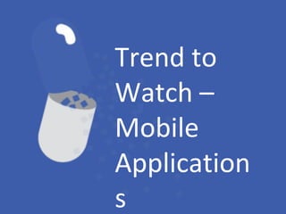 Trend to Watch – Mobile Applications 