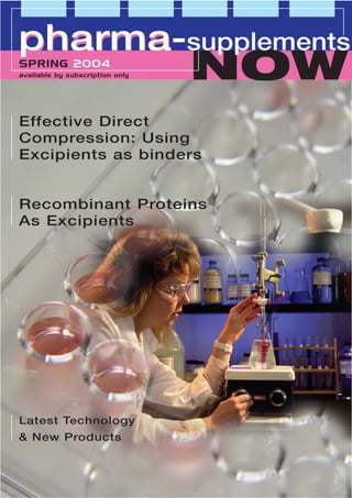 NOWSPRING 2004
available by subscription only
pharmapharma-supplements
Effective Direct
Compression: Using
Excipients as binders
Recombinant Proteins
As Excipients
Latest Technology
& New Products
 