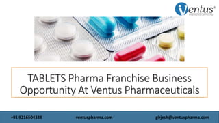 TABLETS Pharma Franchise Business
Opportunity At Ventus Pharmaceuticals
+91 9216504338 ventuspharma.com girjesh@ventuspharma.com
 