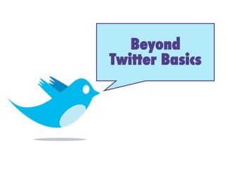 Beyond!
             !
Twitter Basics
 