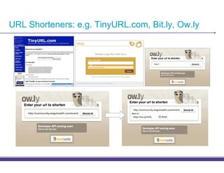 URL Shorteners: e.g. TinyURL.com, Bit.ly, Ow.ly
 