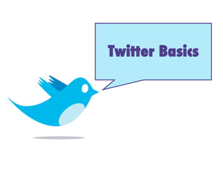 !
Twitter Basics
 