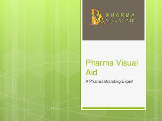 Pharma Visual
Aid
A Pharma Branding Expert
 