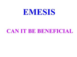 EMESIS
CAN IT BE BENEFICIAL
 