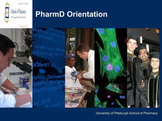PharmD Orientation University of Pittsburgh School of Pharmacy 