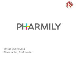 Vincent Dehousse
Pharmacist, Co-founder
 