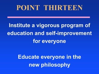 The Japanese government created the coveted DEMING PRIZE which was awarded to Florida Power & Light several years agoPOINT ONECreate constancy of purpose toward improvement of product (medical care) and service, with the aim to become competitive and to stay in business, and to provide jobs.Reflect a total commitment to constantly improving quality in all ways