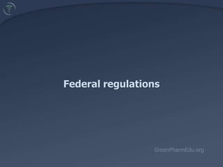 Federal regulations GreenPharmEdu.org 