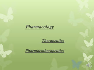 Pharmacotherapeutics
Therapeutics
Pharmacology
 