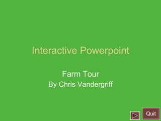 Interactive Powerpoint Farm Tour By Chris Vandergriff Quit 