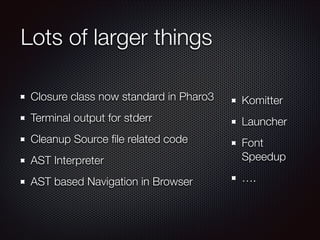 Lots of larger things
Closure class now standard in Pharo3

Komitter

Terminal output for stderr

Launcher

Cleanup Source...