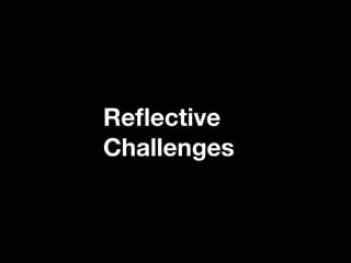 Reﬂective
Challenges

 