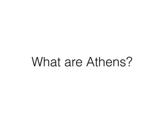 What are Athens?
 