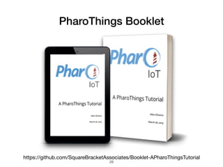 PharoThings Booklet
https://github.com/SquareBracketAssociates/Booklet-APharoThingsTutorial
!28
 