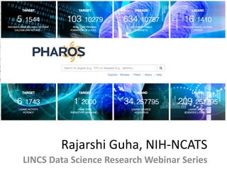Rajarshi	Guha,	NIH-NCATS
LINCS	Data	Science	Research	Webinar	Series
 