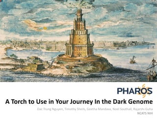 A Torch to Use in Your Journey In the Dark Genome
Dac Trung Nguyen, Timothy Sheils, Geetha Mandava, Noel Southall, Rajarshi Guha
NCATS NIH
 