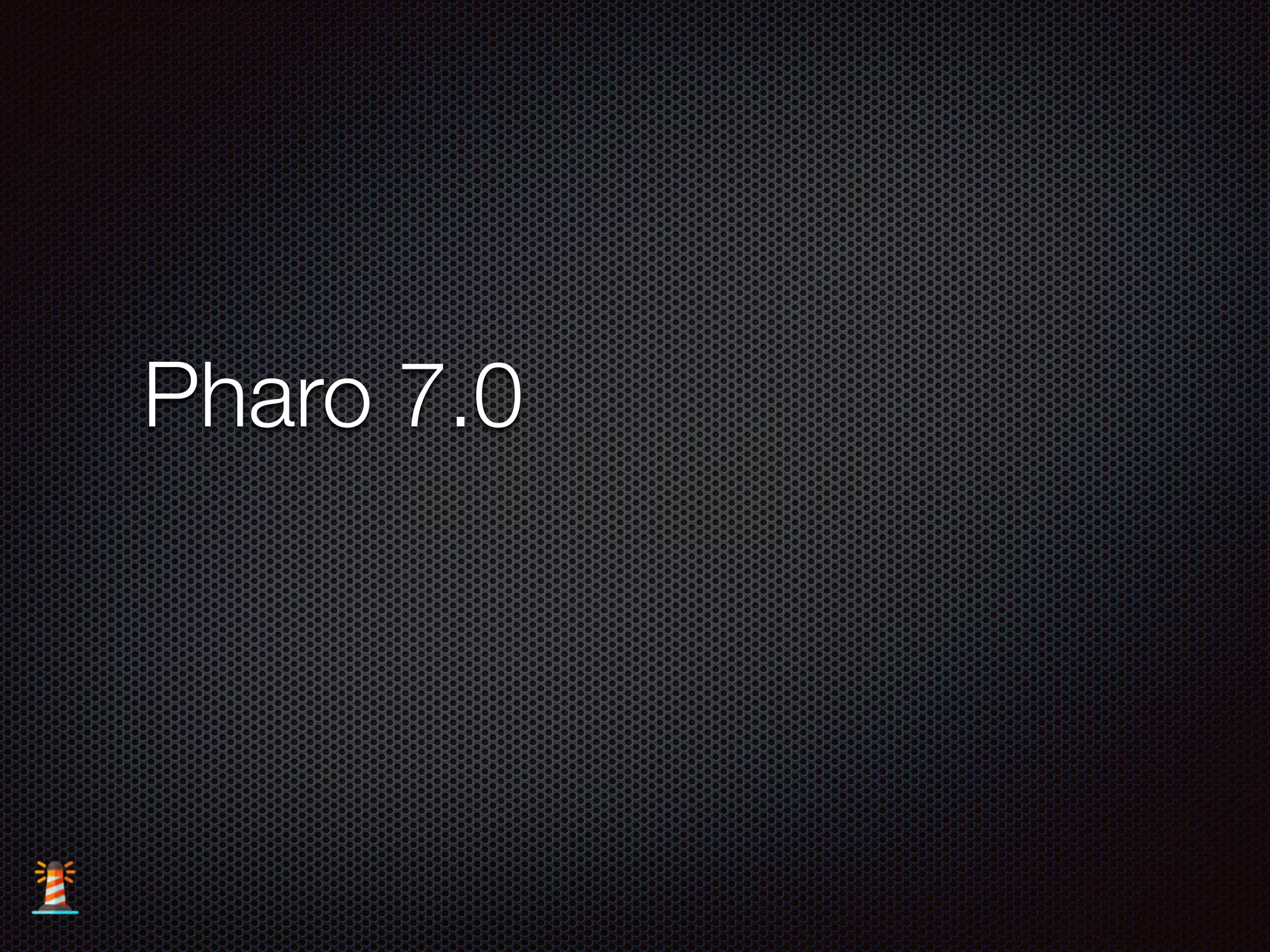 Pharo 7.0
 