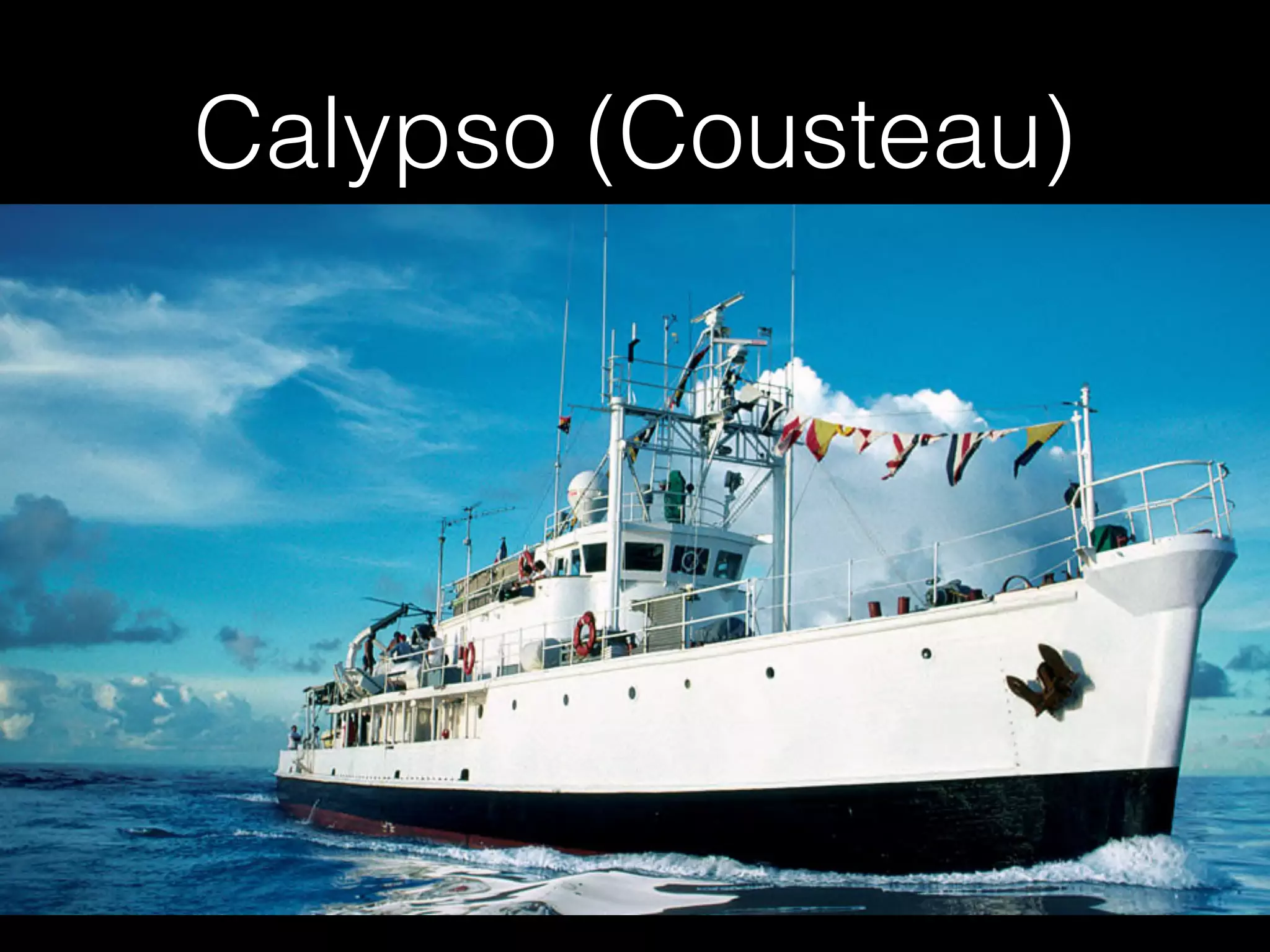 Calypso (Cousteau)
• Thanks alain for giving us the name
 