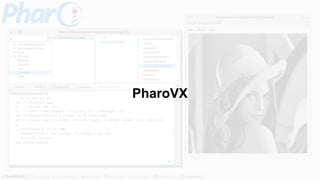 PharoVX
 