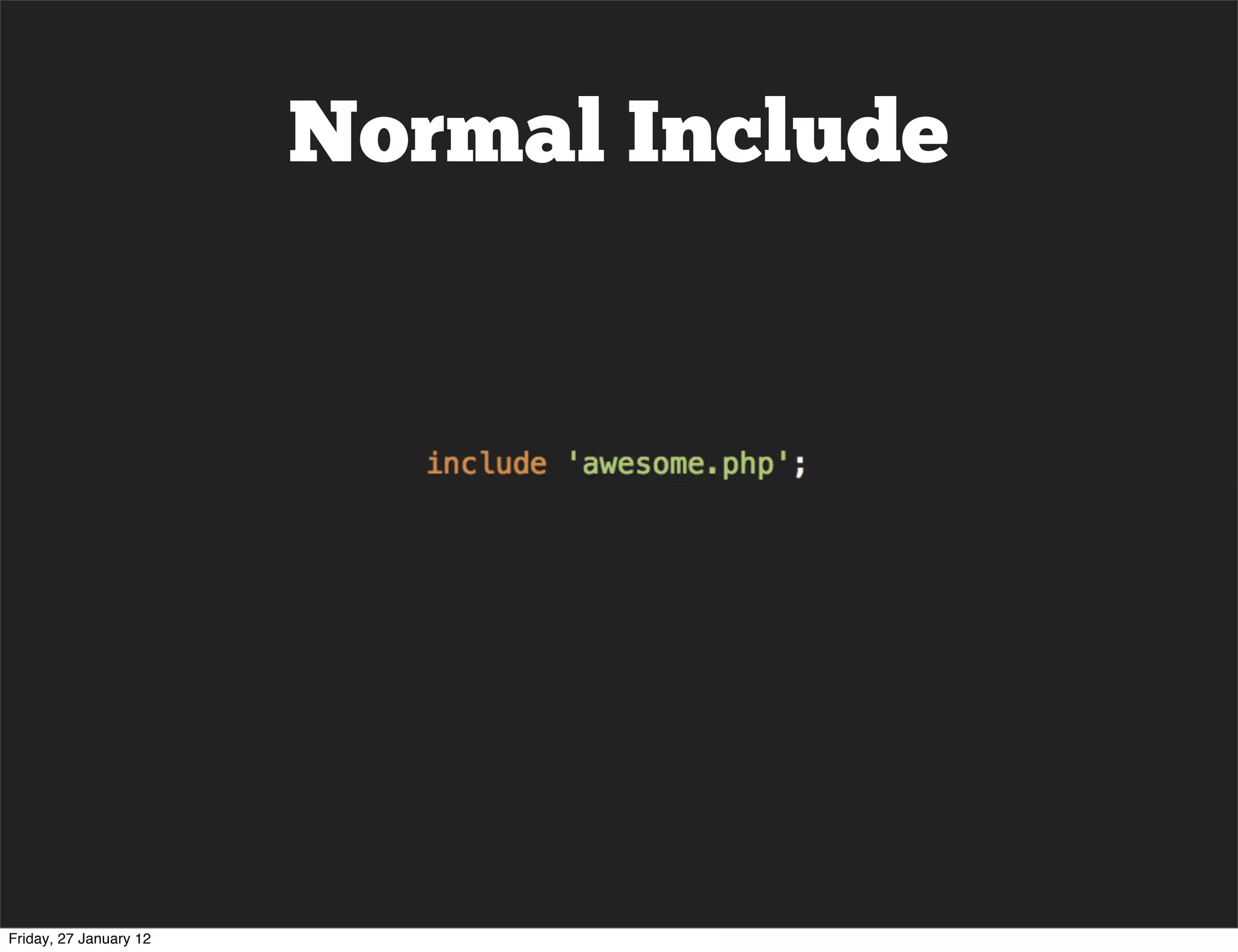 Normal Include




Friday, 27 January 12
 