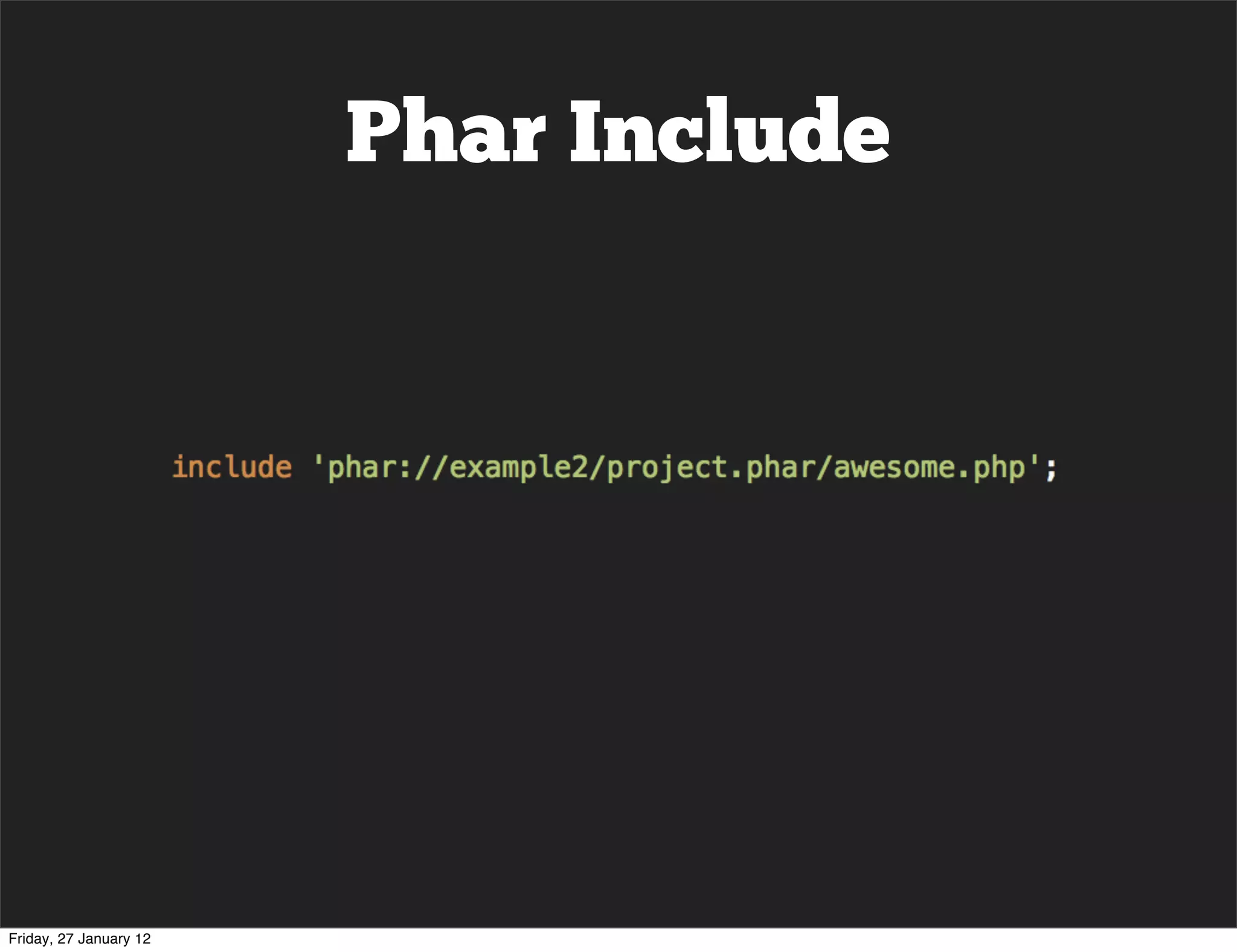 Phar Include




Friday, 27 January 12
 
