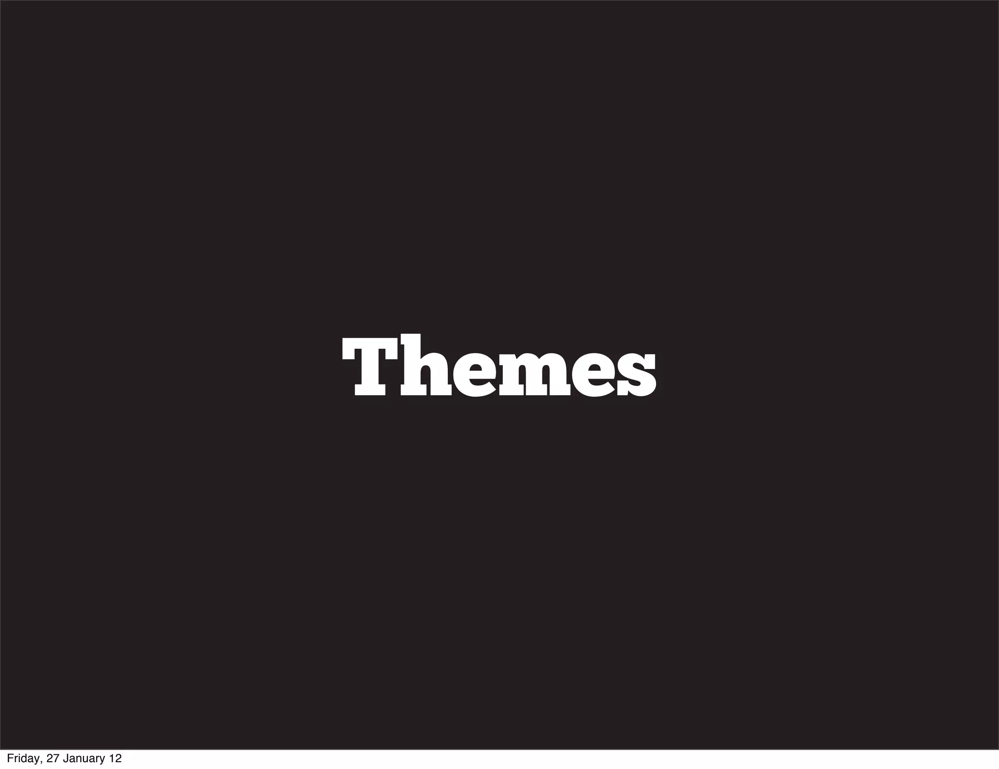 Themes



Friday, 27 January 12
 