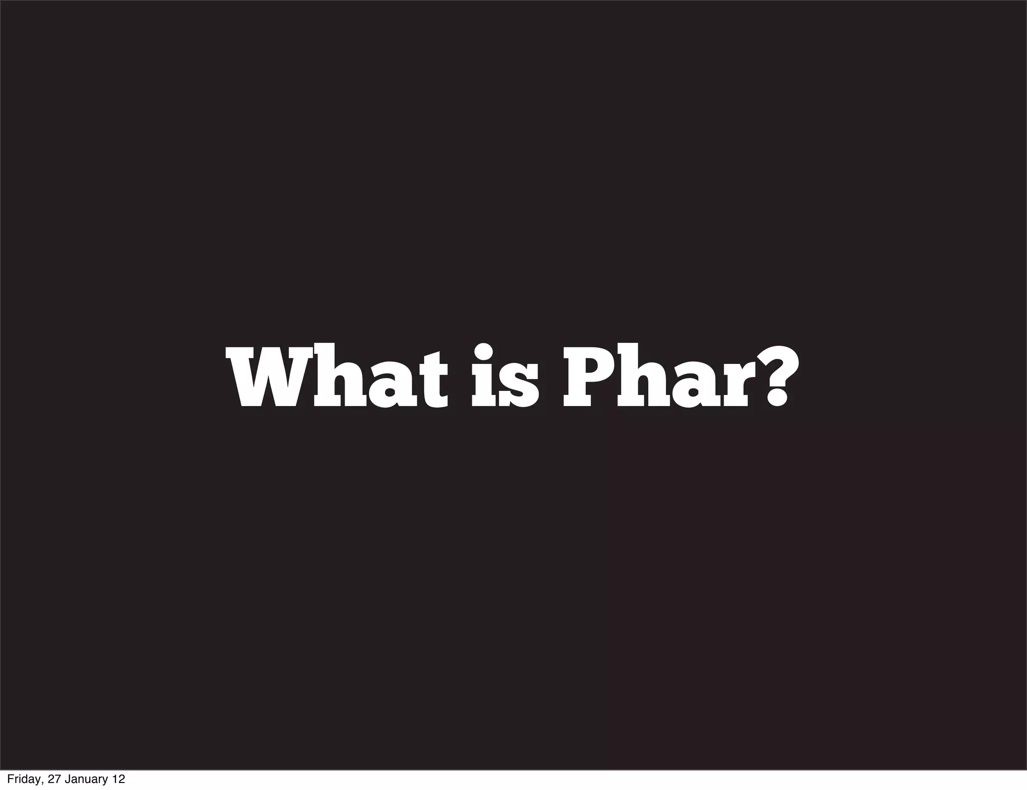 What is Phar?



Friday, 27 January 12
 